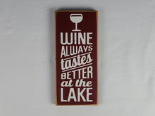 Load image into Gallery viewer, Wine Always Tastes Better At the Lake Decorative Wooden Sign
