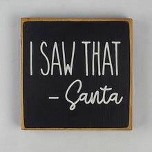 Load image into Gallery viewer, Mini I Saw That - Santa Wooden Sign
