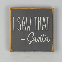 Load image into Gallery viewer, Mini I Saw That - Santa Wooden Sign
