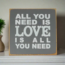 Load image into Gallery viewer, All You Need is Love is All You Need Classic Wood Sign
