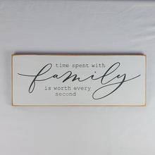 Load image into Gallery viewer, Time Spent With Family is Worth Every Second wooden Sign
