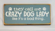 Load image into Gallery viewer, They Call Me Crazy Dog Lady Like It&#39;s A Bad Thing Wooden Pet sign
