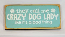 Load image into Gallery viewer, They Call Me Crazy Dog Lady Like It&#39;s A Bad Thing Wooden Pet sign
