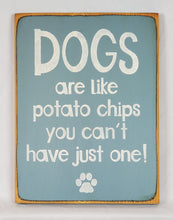 Load image into Gallery viewer, Dogs Are Like Potato Chips You Can&#39;t Have Just One Funny Wooden Sign
