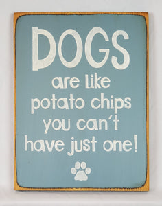 Dogs Are Like Potato Chips You Can't Have Just One Funny Wooden Sign