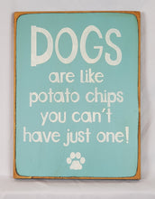 Load image into Gallery viewer, Dogs Are Like Potato Chips You Can&#39;t Have Just One Funny Wooden Sign
