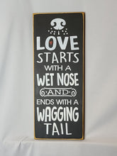 Load image into Gallery viewer, Love Starts with A Wet Nose Wooden Sign
