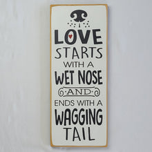 Load image into Gallery viewer, Love Starts with A Wet Nose Wooden Sign
