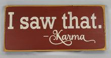 Load image into Gallery viewer, I Saw That Karma  Wooden Painted Sign
