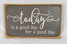 Load image into Gallery viewer, Today&#39;s A Good Day for A Good Day Decorative Wooden Sign
