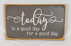 Today's A Good Day for A Good Day Decorative Wooden Sign