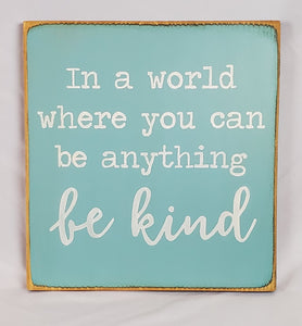 In A World Where You Can Be Anything Be Kind Nice Wooden Sign