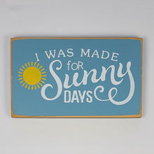 Load image into Gallery viewer, I Was Made for Sunny Days Wooden Sign
