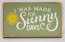 Load image into Gallery viewer, I Was Made for Sunny Days Wooden Sign
