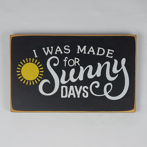 I Was Made for Sunny Days Wooden Sign