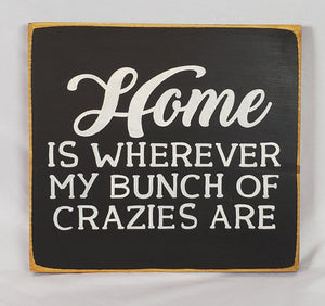 Home is Where My Bunch of Crazies Are Decorative Wooden Sign