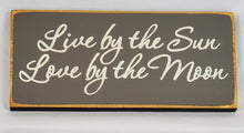Load image into Gallery viewer, Live by the Sun, Love by the Moon Wooden Sign
