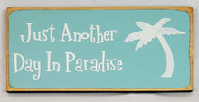 Load image into Gallery viewer, Just Another Day in Paradise Happy Painted Wooden Sign

