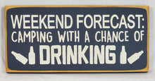 Load image into Gallery viewer, Weekend Forecast: Camping and Drinking Wood Sign
