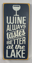 Load image into Gallery viewer, Wine Always Tastes Better At the Lake Decorative Wooden Sign
