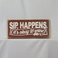 Load image into Gallery viewer, Sip Happens (It&#39;s Okay to Wine) Painted Wooden Sign
