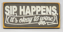 Load image into Gallery viewer, Sip Happens (It&#39;s Okay to Wine) Painted Wooden Sign
