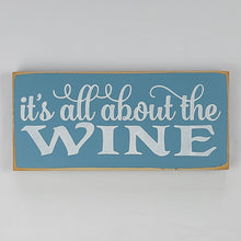 Load image into Gallery viewer, It&#39;s All About the Wine Wood Sign
