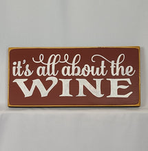 Load image into Gallery viewer, It&#39;s All About the Wine Wood Sign
