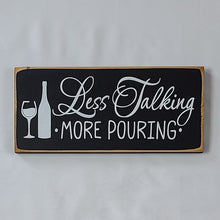 Load image into Gallery viewer, Less Talking More Pouring Decorative Wine Sign with Calligraphy
