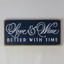 Load image into Gallery viewer, Love &amp; Wine Better with Time - Classy wood sign
