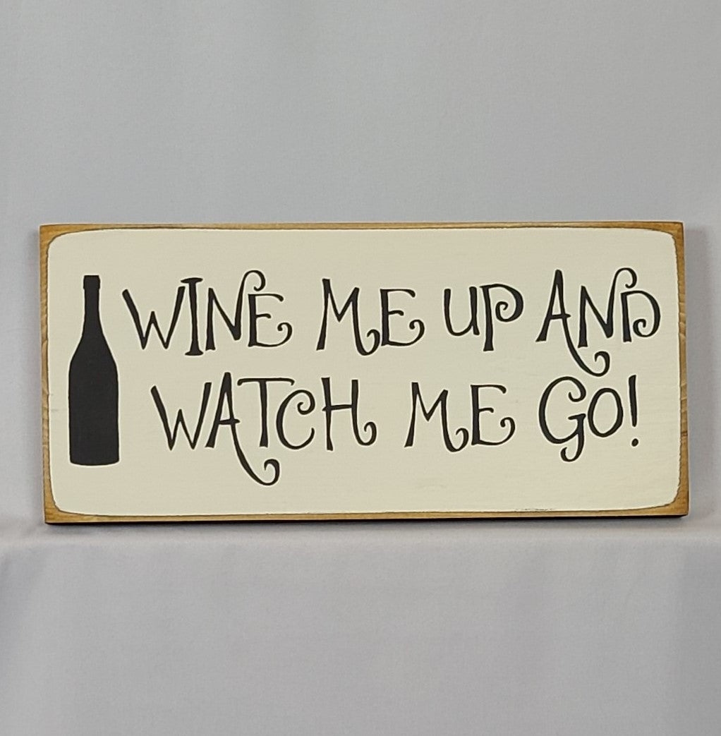 Wine Me Up and Watch Me Go Funny Wood Sign