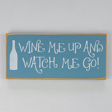 Load image into Gallery viewer, Wine Me Up and Watch Me Go Funny Wood Sign
