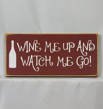 Load image into Gallery viewer, Wine Me Up and Watch Me Go Funny Wood Sign
