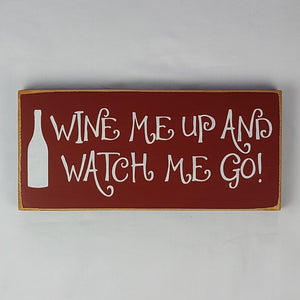 Wine Me Up and Watch Me Go Funny Wood Sign