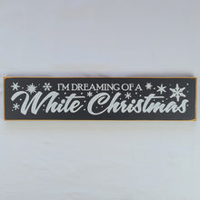 Load image into Gallery viewer, I&#39;m Dreaming of a White Christmas Wooden Sign
