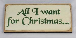 All I Want For Christmas Wooden Sign