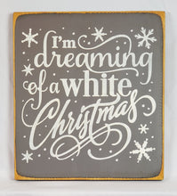 Load image into Gallery viewer, I&#39;m Dreaming of a White Christmas Wooden Sign
