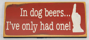 In Dog Beers... Funny Pet Sign