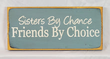 Load image into Gallery viewer, Sisters by Chance Friends By Choice Decorative Wooden Sign
