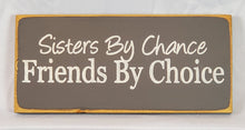 Load image into Gallery viewer, Sisters by Chance Friends By Choice Decorative Wooden Sign
