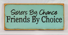 Load image into Gallery viewer, Sisters by Chance Friends By Choice Decorative Wooden Sign
