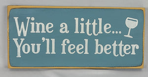 Wine a Little – You’ll Feel Better Funny Wine Sign