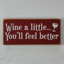 Load image into Gallery viewer, Wine a Little – You’ll Feel Better Funny Wine Sign
