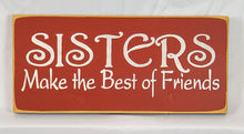 Load image into Gallery viewer, Sisters Make the Best Friends Decorative Wood Sign
