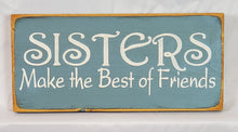 Load image into Gallery viewer, Sisters Make the Best Friends Decorative Wood Sign
