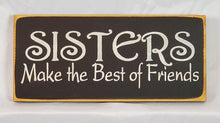 Load image into Gallery viewer, Sisters Make the Best Friends Decorative Wood Sign
