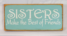 Load image into Gallery viewer, Sisters Make the Best Friends Decorative Wood Sign
