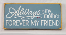 Load image into Gallery viewer, Always My Mother Forever My Friend Decorative Wooden Sign
