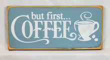 Load image into Gallery viewer, But First...Coffee Painted Wooden Sign
