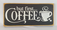 Load image into Gallery viewer, But First...Coffee Painted Wooden Sign
